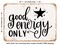 DECORATIVE METAL SIGN - Good Energy Only - Vintage Rusty Look
